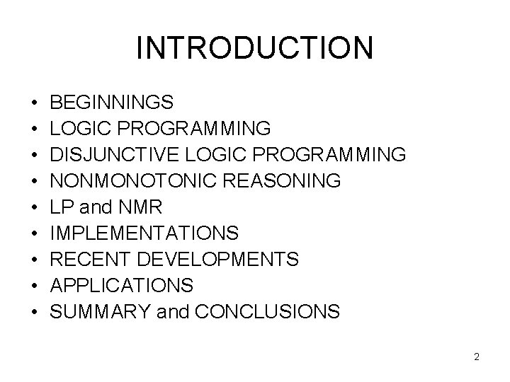 INTRODUCTION • • • BEGINNINGS LOGIC PROGRAMMING DISJUNCTIVE LOGIC PROGRAMMING NONMONOTONIC REASONING LP and