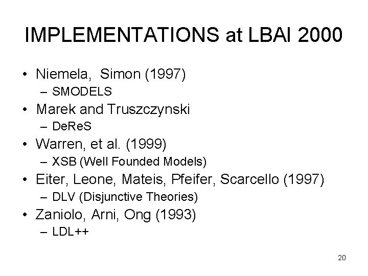 IMPLEMENTATIONS at LBAI 2000 • Niemela, Simon (1997) – SMODELS • Marek and Truszczynski