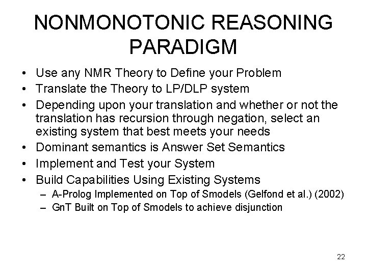 NONMONOTONIC REASONING PARADIGM • Use any NMR Theory to Define your Problem • Translate