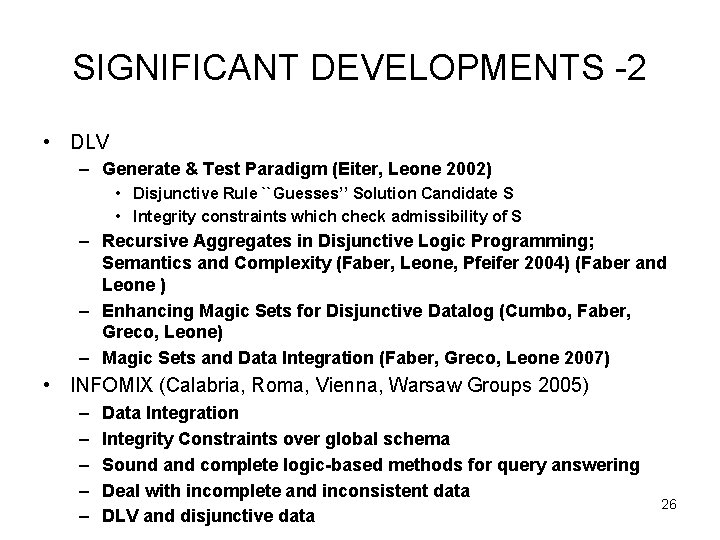 SIGNIFICANT DEVELOPMENTS -2 • DLV – Generate & Test Paradigm (Eiter, Leone 2002) •