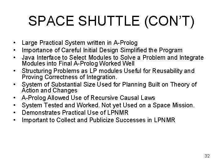 SPACE SHUTTLE (CON’T) • Large Practical System written in A-Prolog • Importance of Careful
