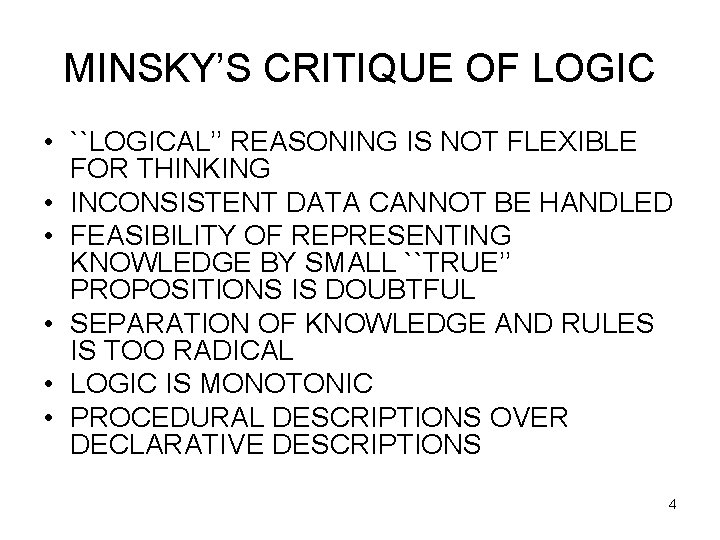 MINSKY’S CRITIQUE OF LOGIC • ``LOGICAL’’ REASONING IS NOT FLEXIBLE FOR THINKING • INCONSISTENT