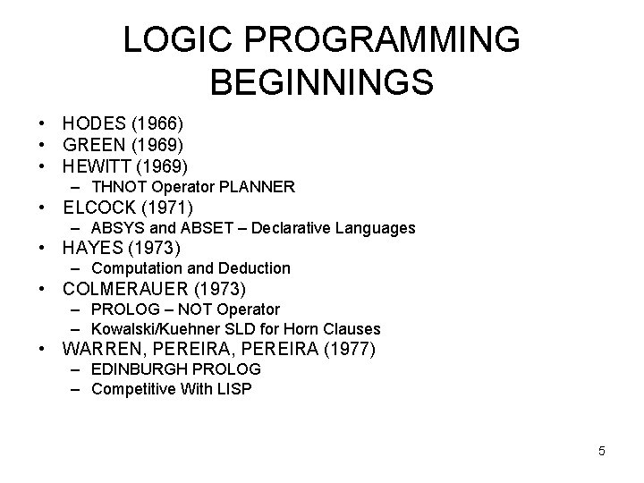 LOGIC PROGRAMMING BEGINNINGS • HODES (1966) • GREEN (1969) • HEWITT (1969) – THNOT