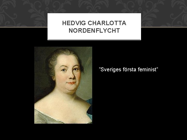 HEDVIG CHARLOTTA NORDENFLYCHT ”Sveriges första feminist” 