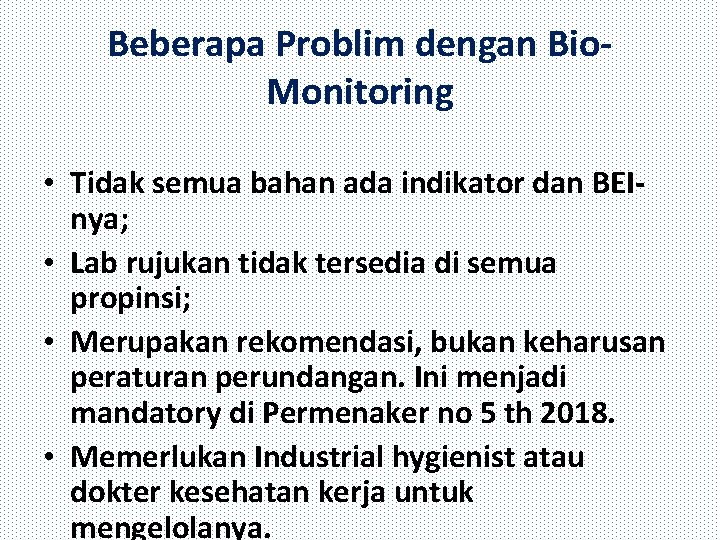 Beberapa Problim dengan Bio. Monitoring • Tidak semua bahan ada indikator dan BEInya; •