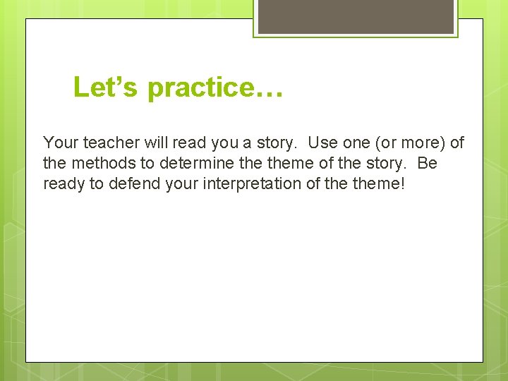 Let’s practice… Your teacher will read you a story. Use one (or more) of