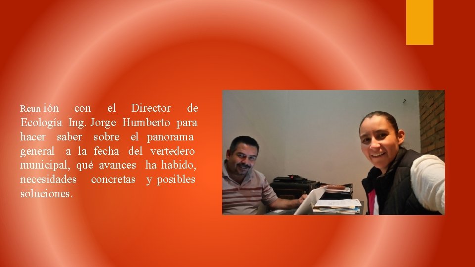 Reun ión con el Director de Ecología Ing. Jorge Humberto para hacer saber sobre