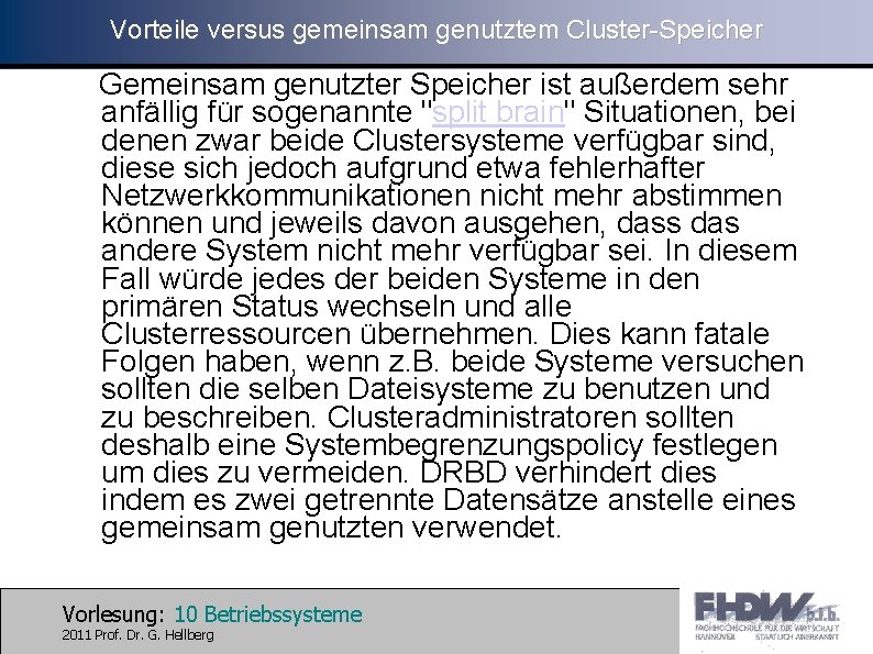 Vorteile versus gemeinsam genutztem Cluster-Speicher Gemeinsam genutzter Speicher ist außerdem sehr anfällig für sogenannte