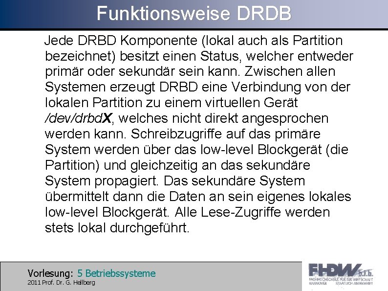 Funktionsweise DRDB Jede DRBD Komponente (lokal auch als Partition bezeichnet) besitzt einen Status, welcher