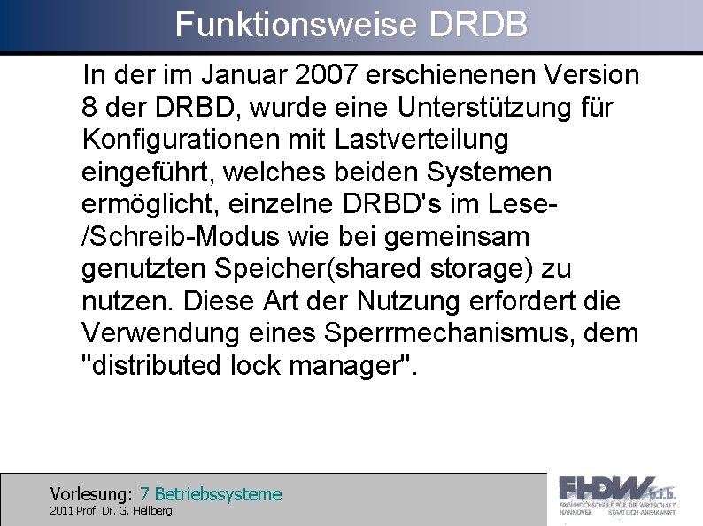 Funktionsweise DRDB In der im Januar 2007 erschienenen Version 8 der DRBD, wurde eine