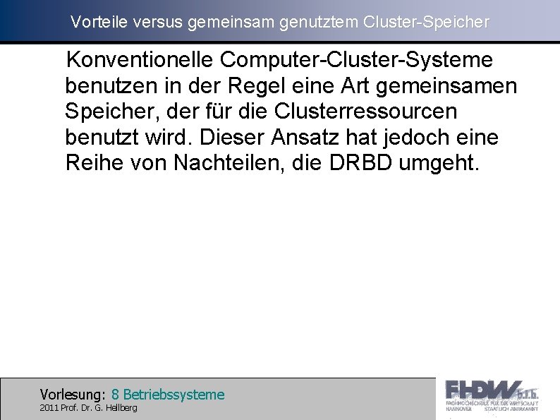 Vorteile versus gemeinsam genutztem Cluster-Speicher Konventionelle Computer-Cluster-Systeme benutzen in der Regel eine Art gemeinsamen