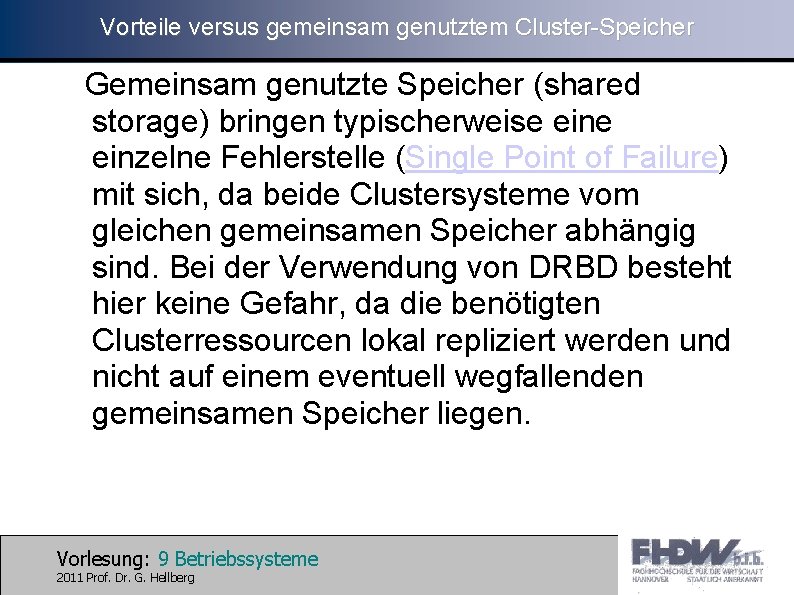 Vorteile versus gemeinsam genutztem Cluster-Speicher Gemeinsam genutzte Speicher (shared storage) bringen typischerweise einzelne Fehlerstelle