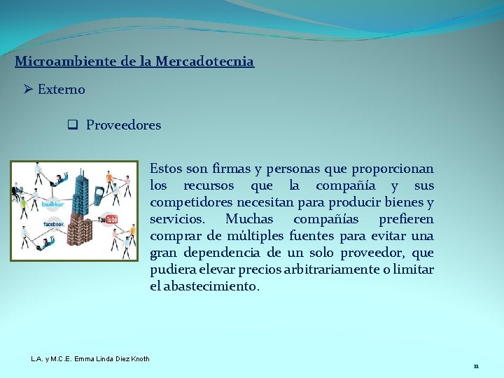 Microambiente de la Mercadotecnia Ø Externo q Proveedores Estos son firmas y personas que