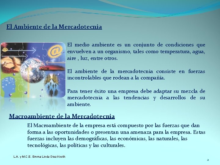 El Ambiente de la Mercadotecnia El medio ambiente es un conjunto de condiciones que