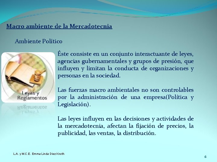 Macro ambiente de la Mercadotecnia Ambiente Político Éste consiste en un conjunto interactuante de