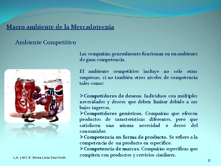 Macro ambiente de la Mercadotecnia Ambiente Competitivo Las compañías generalmente funcionan en un ambiente