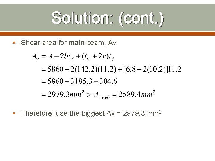 Solution: (cont. ) • Shear area for main beam, Av • Therefore, use the