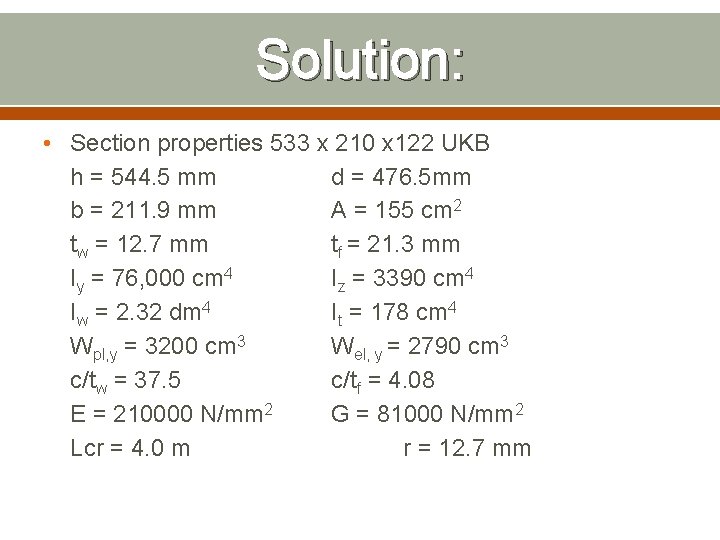 Solution: • Section properties 533 x 210 x 122 UKB h = 544. 5