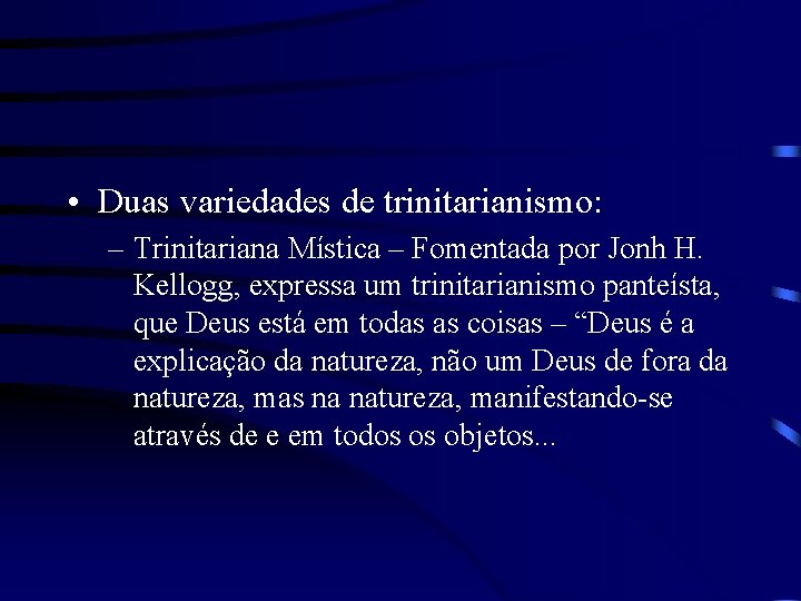  • Duas variedades de trinitarianismo: – Trinitariana Mística – Fomentada por Jonh H.