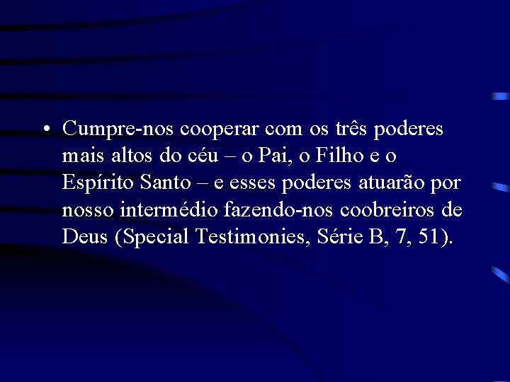  • Cumpre-nos cooperar com os três poderes mais altos do céu – o