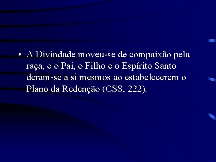  • A Divindade moveu-se de compaixão pela raça, e o Pai, o Filho