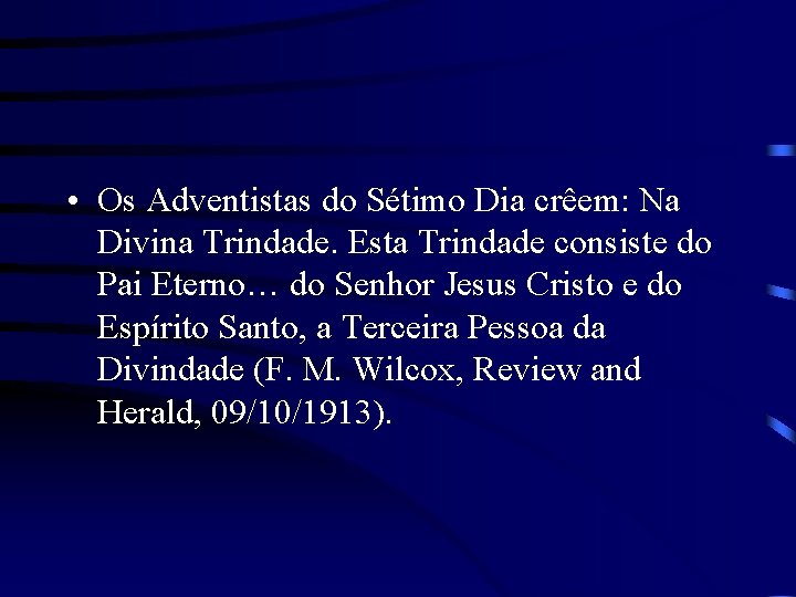  • Os Adventistas do Sétimo Dia crêem: Na Divina Trindade. Esta Trindade consiste