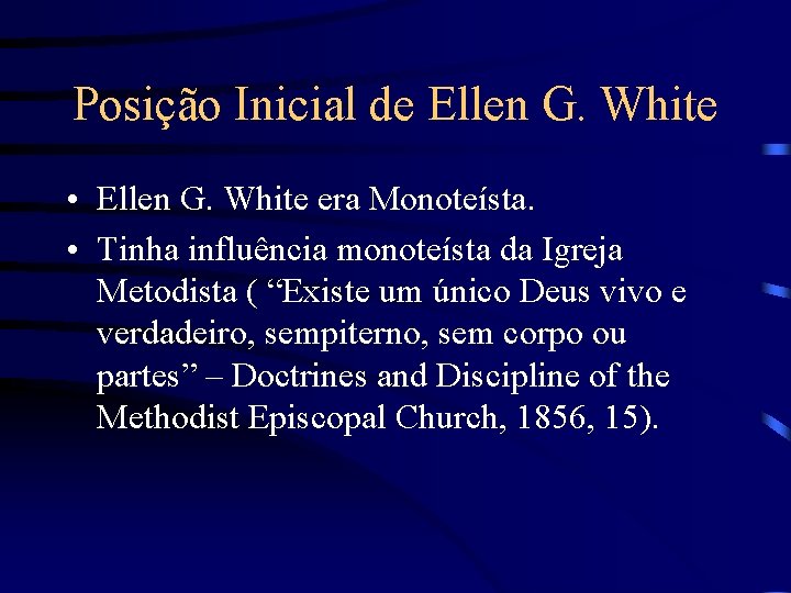 Posição Inicial de Ellen G. White • Ellen G. White era Monoteísta. • Tinha