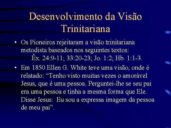 Desenvolvimento da Visão Trinitariana • Os Pioneiros rejeitaram a visão trinitariana metodista baseados nos