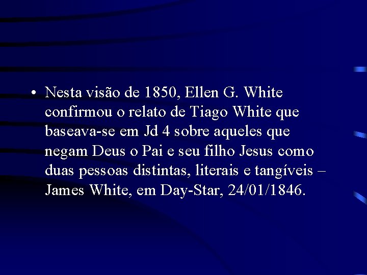  • Nesta visão de 1850, Ellen G. White confirmou o relato de Tiago