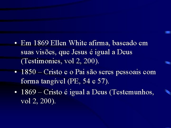  • Em 1869 Ellen White afirma, baseado em suas visões, que Jesus é