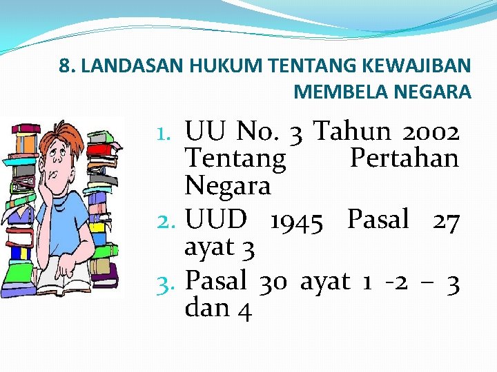 8. LANDASAN HUKUM TENTANG KEWAJIBAN MEMBELA NEGARA 1. UU No. 3 Tahun 2002 Tentang