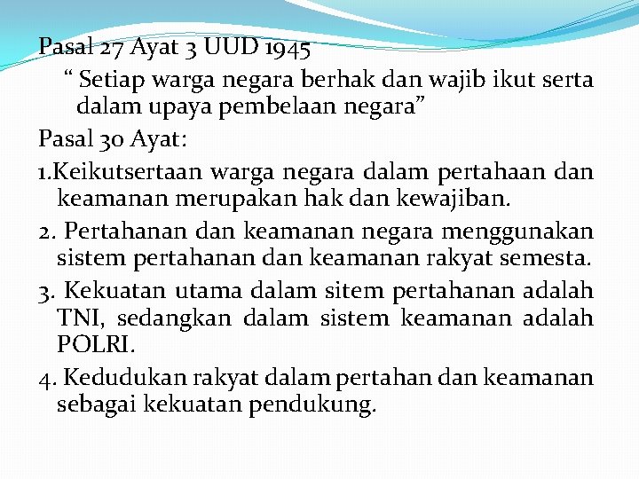 Pasal 27 Ayat 3 UUD 1945 “ Setiap warga negara berhak dan wajib ikut