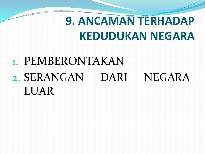 9. ANCAMAN TERHADAP KEDUDUKAN NEGARA 1. PEMBERONTAKAN 2. SERANGAN DARI LUAR NEGARA 
