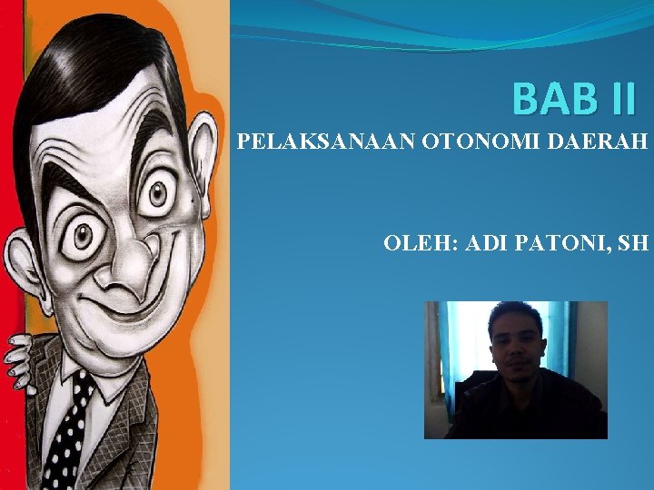 BAB II PELAKSANAAN OTONOMI DAERAH OLEH: ADI PATONI, SH 
