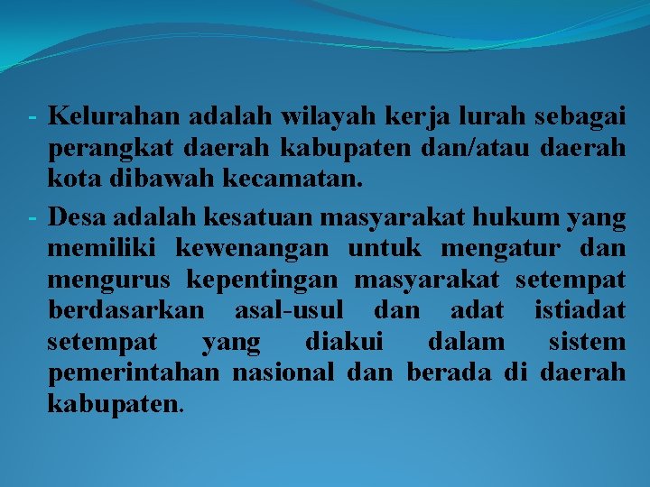 - Kelurahan adalah wilayah kerja lurah sebagai perangkat daerah kabupaten dan/atau daerah kota dibawah