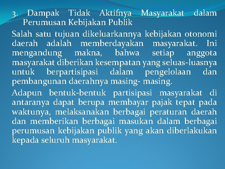 3. Dampak Tidak Aktifnya Masyarakat dalam Perumusan Kebijakan Publik Salah satu tujuan dikeluarkannya kebijakan