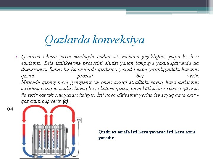 Qazlarda konveksiya • Qızdırıcı cihaza yaxın durduqda ondan isti havanın yayıldığını, yəqin ki, hiss