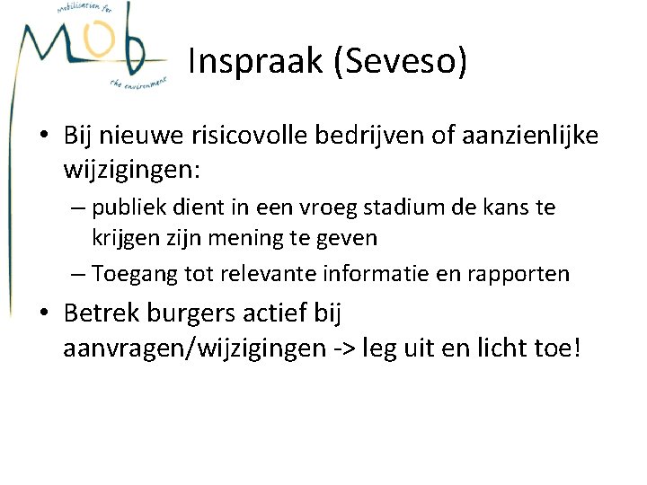 Inspraak (Seveso) • Bij nieuwe risicovolle bedrijven of aanzienlijke wijzigingen: – publiek dient in