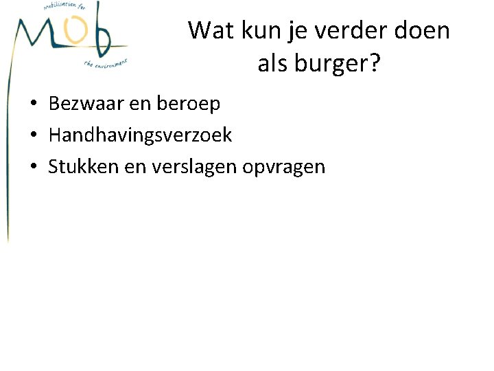 Wat kun je verder doen als burger? • Bezwaar en beroep • Handhavingsverzoek •