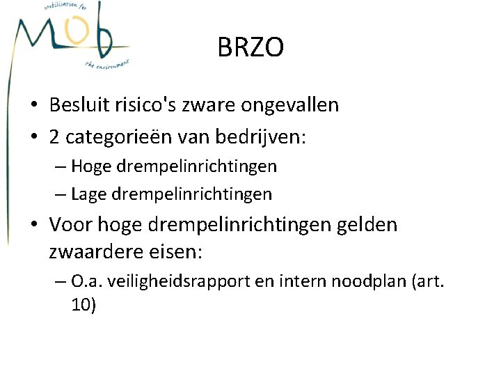 BRZO • Besluit risico's zware ongevallen • 2 categorieën van bedrijven: – Hoge drempelinrichtingen