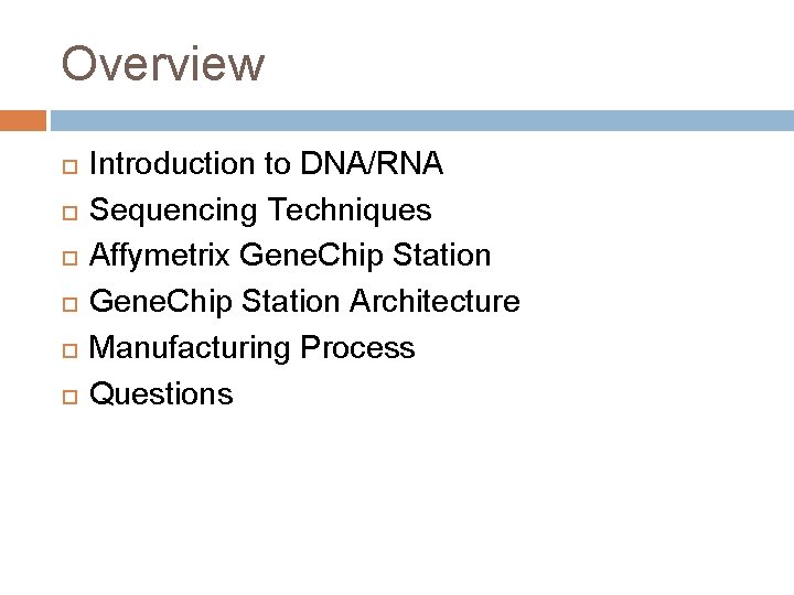 Overview Introduction to DNA/RNA Sequencing Techniques Affymetrix Gene. Chip Station Architecture Manufacturing Process Questions