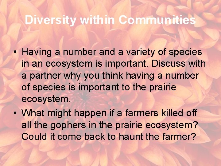 Diversity within Communities • Having a number and a variety of species in an