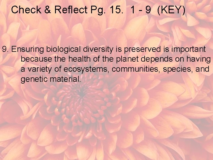 Check & Reflect Pg. 15. 1 - 9 (KEY) 9. Ensuring biological diversity is