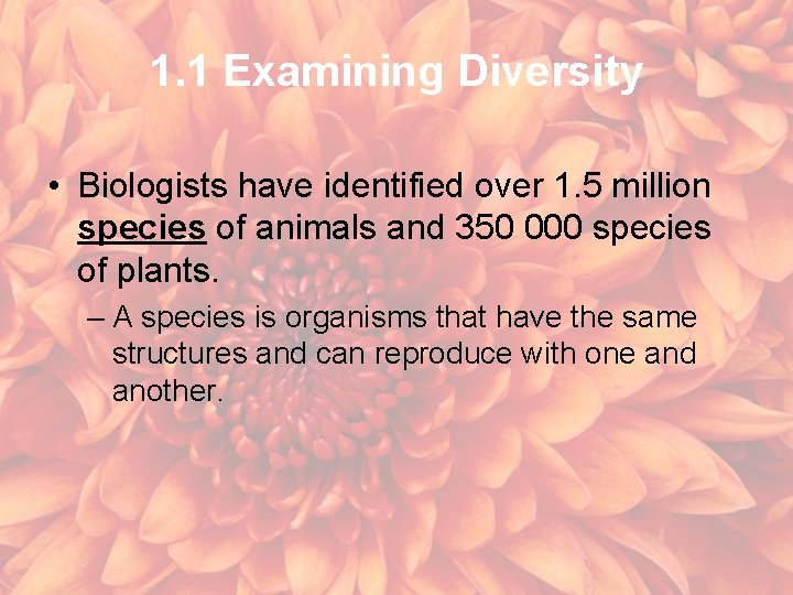 1. 1 Examining Diversity • Biologists have identified over 1. 5 million species of