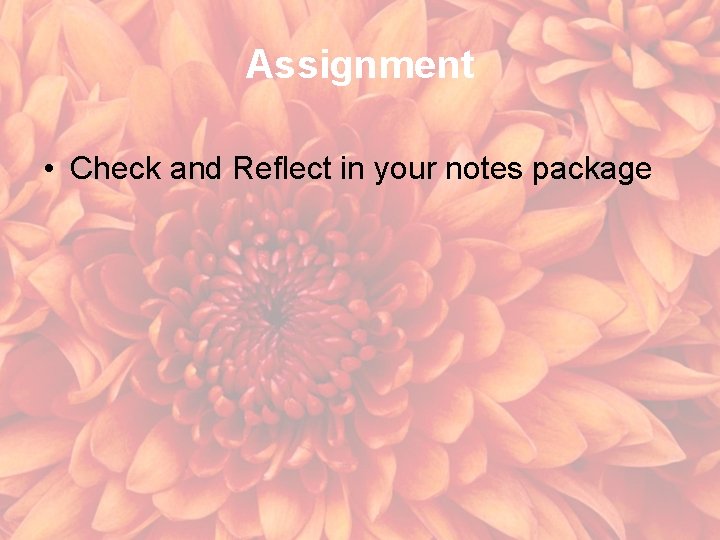 Assignment • Check and Reflect in your notes package 