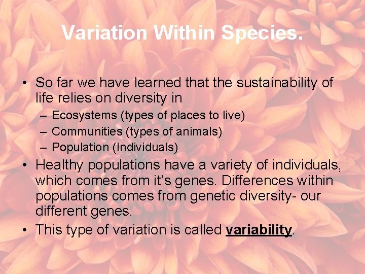 Variation Within Species. • So far we have learned that the sustainability of life