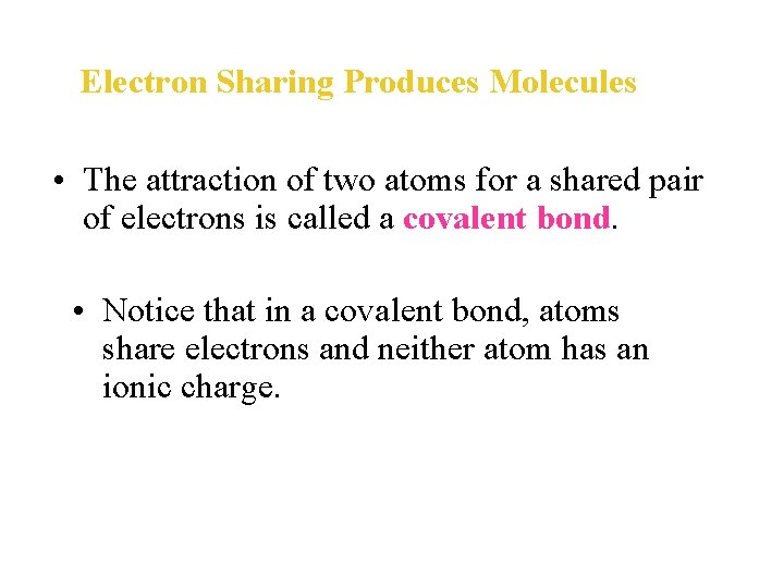 Electron Sharing Produces Molecules • The attraction of two atoms for a shared pair