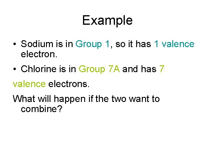 Example • Sodium is in Group 1, so it has 1 valence electron. •