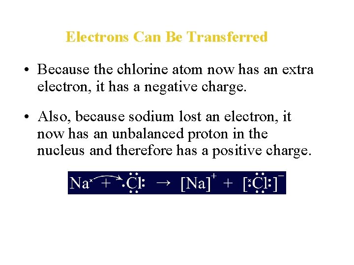 Electrons Can Be Transferred • Because the chlorine atom now has an extra electron,