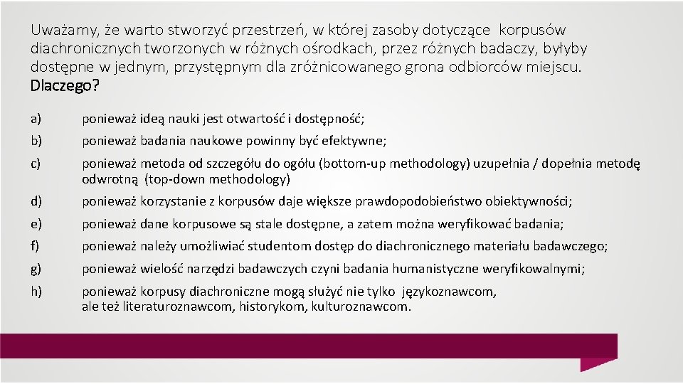 Uważamy, że warto stworzyć przestrzeń, w której zasoby dotyczące korpusów diachronicznych tworzonych w różnych